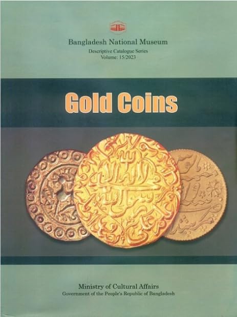 A descriptive catalogue of the gold coins in the Bangladesh National Museum book cover