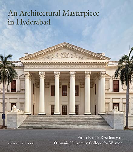 An Architectural Masterpiece in Hyderabad: From British Residency to Osmania University College for Women [Paperback] Naik, Anuradha S. book cover