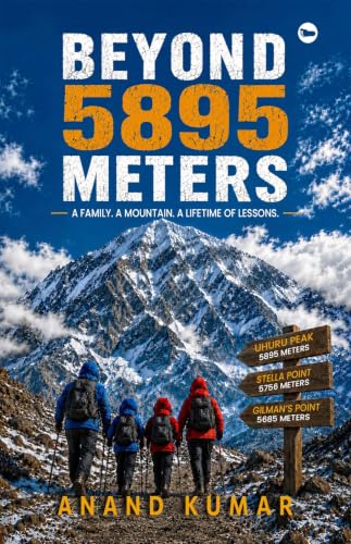 Beyond 5895 Meters: A Family. A Mountain. A Lifetime of Lessons.