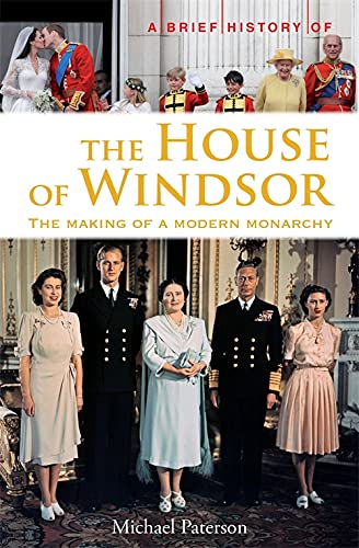 A Brief History of the House of Windsor: The Making of a Modern Monarchy (Brief Histories) by Michael Paterson (Author) book cover