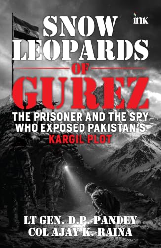 Snow Leopards of Gurez: The Prisoner and the Spy Who Exposed Pakistan's Kargil Plot