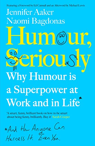 Humour, Seriously: Why Humour Is A Superpower At Work And In Life [Paperback] Aaker, Jennifer and Bagdonas, Naomi