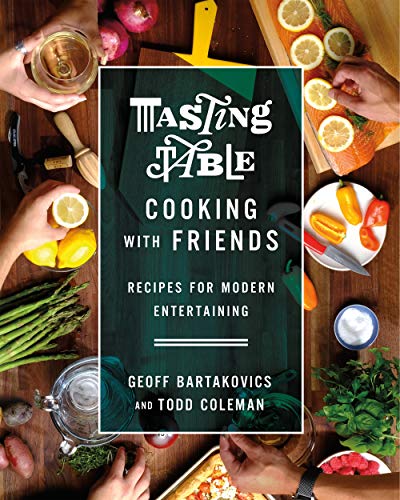 Tasting Table Cooking with Friends: Recipes for Modern Entertaining book cover