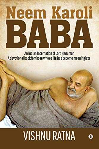 Neem Karoli Baba : An Indian Incarnation of Lord Hanuman- A devotional book for those whose life has become meaningless