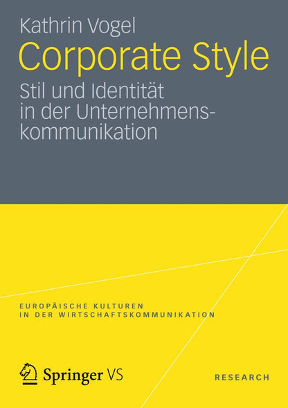Corporate Style: Stil und Identität in der Unternehmenskommunikation (Europäische Kulturen in der Wirtschaftskommunikation)