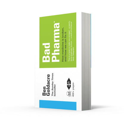 Bad Pharma: How Medicine Is Broken, And How We Can Fix It