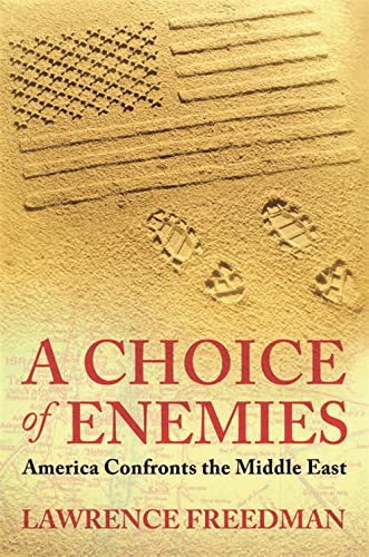 A Choice Of Enemies: America Confronts The Middle East by Lawrence Freedman book cover