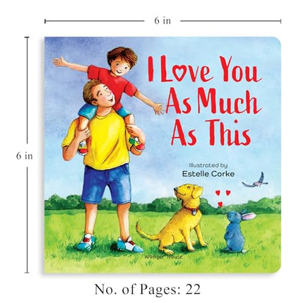 I Love You as Much as This – A Sweet and Soothing Illustrated Board Book for Kids: Expressing Big Feelings of Love Through Gentle Words & Playful ... for Toddlers & Preschoolers | Ages 2–6 Years