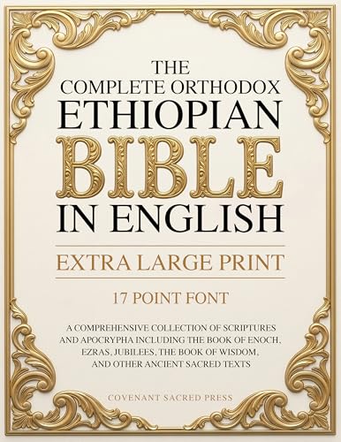 The Complete Orthodox Ethiopian Bible in English (Extra Large Print 17 Point Font): A Comprehensive Collection of Scriptures and Apocrypha Including ... of Wisdom, and Other Ancient Sacred Texts