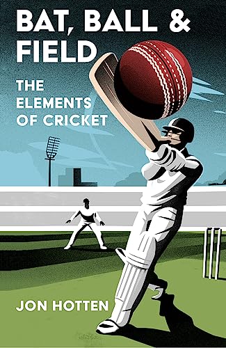 Bat, Ball and Field : The Elements of Cricket book cover
