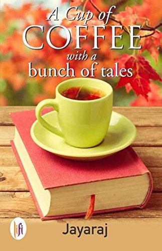 A cup of coffee with a bunch of tales by Jayaraj (Author) book cover