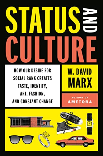 Status and Culture: How Our Desire for Social Rank Creates Taste, Identity, Art, Fashion, and Consta book cover