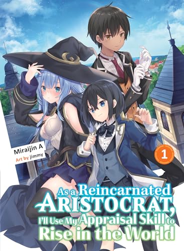 As a Reincarnated Aristocrat, Ill Use My Appraisal Skill to Rise in the World 1 (light novel) book cover