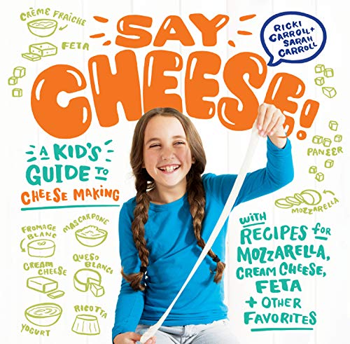 Say Cheese! A Kids Guide to Cheesemaking: A Kids Guide to Cheese Making with Recipes for Mozzarell book cover