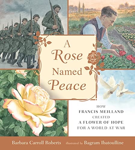 A Rose Named Peace: How Francis Meilland Created a Flower of Hope for a World at War book cover