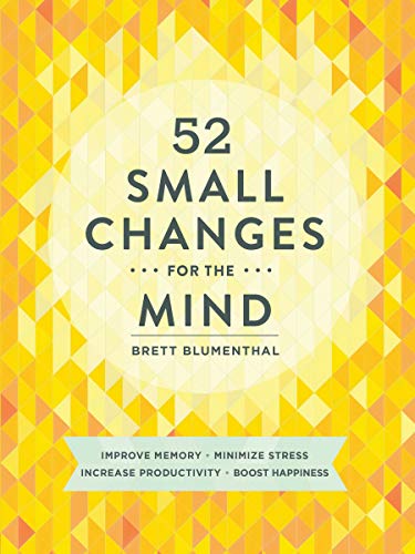 52 Small Changes for the Mind: Improve Memory * Minimize Stress * Increase Productivity * Boost Happ book cover