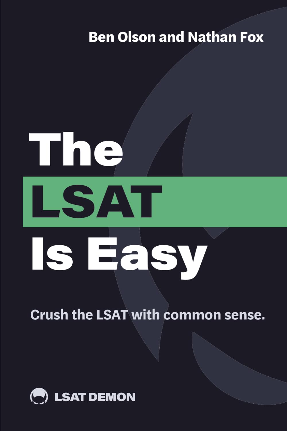 The LSAT Is Easy: Crush the LSAT with common sense. 