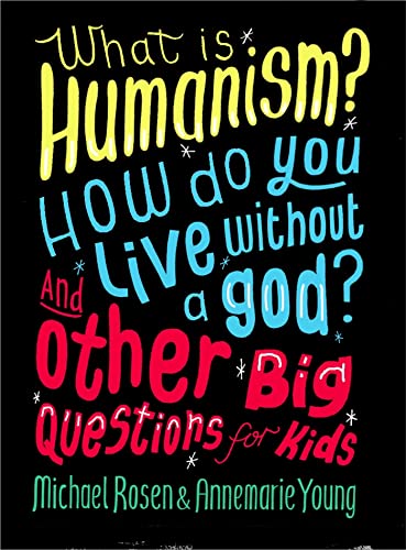What Is Humanism? How Do You Live Without A God? And Other Big Questions For Kids book cover