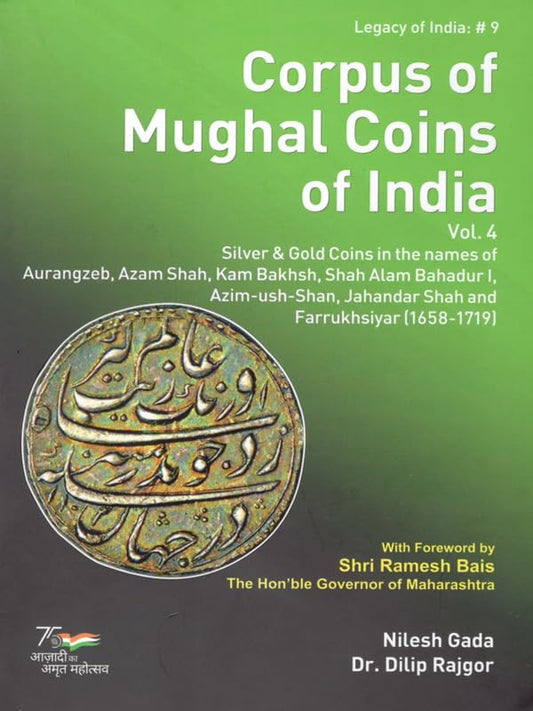 Corpus of Mughal Coins of India Vol.4 Silver & Gold Coins in the name of Aurangzeb, Azam Shah, Kam Bakhsh, Shah Alam Bahadur I, Azim-ush-Shan, Jahandar Shah and Farrukhsiyar