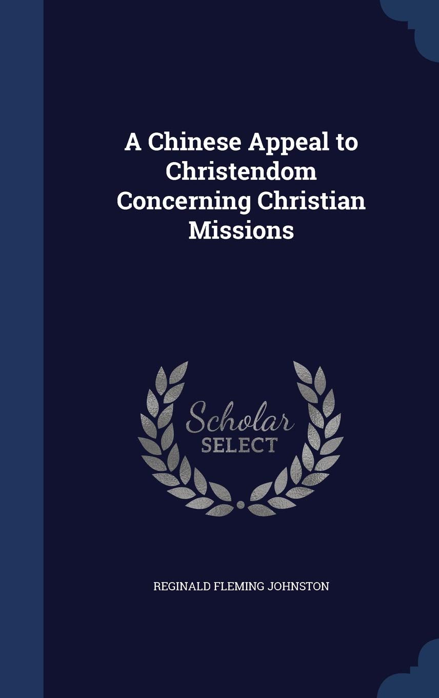 A Chinese Appeal to Christendom Concerning Christian Missions by Reginald Fleming Johnston Sir (Author) book cover
