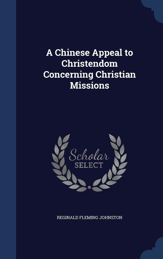 A Chinese Appeal to Christendom Concerning Christian Missions by Reginald Fleming Johnston Sir (Author) book cover