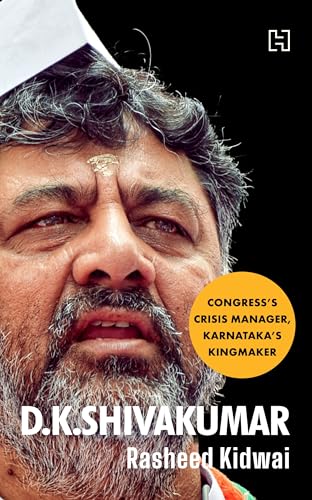 D.K. Shivakumar: Congress's Crisis Manager, Karnataka's Kingmaker