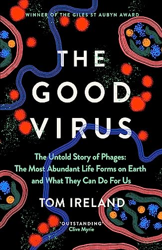 The Good Virus: The Untold Story of Phages: The Most Abundant Life
Forms on Earth and What They Can book cover