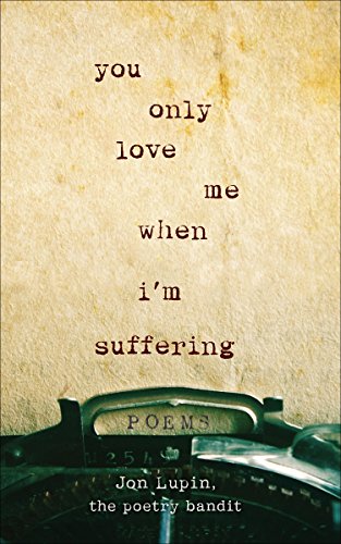 You Only Love Me When Im Suffering: Poems book cover