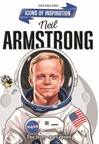 Neil Armstrong Biography for Kids Age 6–12 Years – Inspiring Illustrated Biography Book from Icons of Inspiration Series | Explore Space, Courage & First Moon Landing