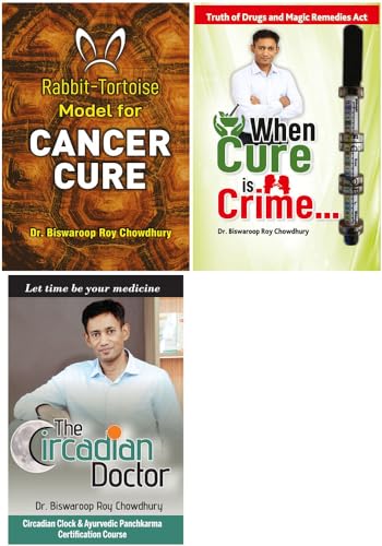 Bestselling Dr. Biswaroop Roy Choudhray Books : When Cure is Crime… + The Circadian Doctor + Rabbit - Tortoise Model for Cancer Cure