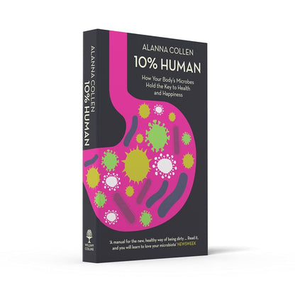 10% Human: How Your Body’s Microbes Hold the Key to Health and Happiness