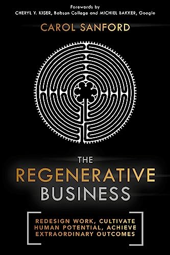 The Regenerative Business: Redesign Work, Cultivate Human Potential, Achieve
Extraordinary Outcomes book cover