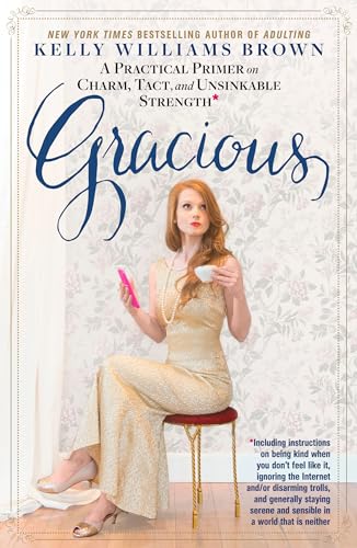 Gracious: A Practical Primer on Charm, Tact, and Unsinkable Strength: Including instructions on bein book cover