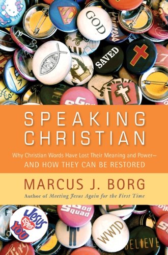 Speaking Christian: Why Christian Words Have Lost Their Meaning and Power - And How They Can Be Rest book cover