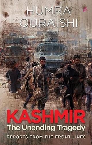 Kashmir: The Unending Tragedy -  Reports From The Front Lines book cover