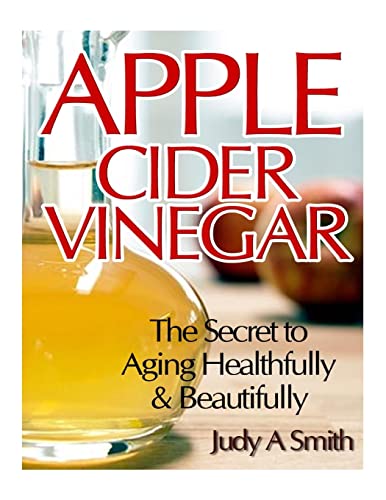 Apple Cider Vinegar: The Secret to Aging Healthfully & Beautifully book cover