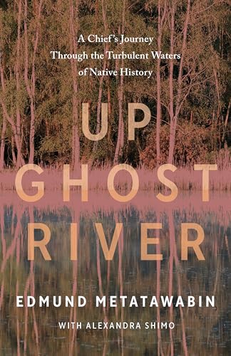 Up Ghost River: A Chief's Journey Through the Turbulent Waters of Native History