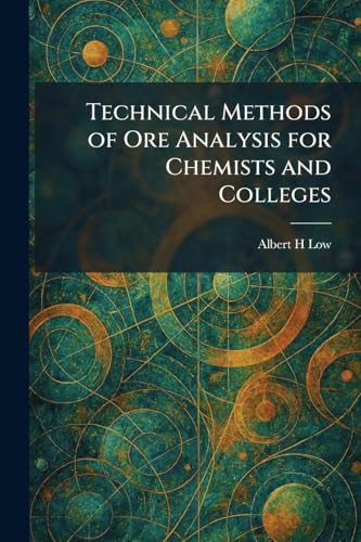 Technical Methods of Ore Analysis for Chemists and Colleges