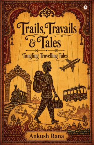 Trails, Travails and Tales: Tangling Travelling Tales