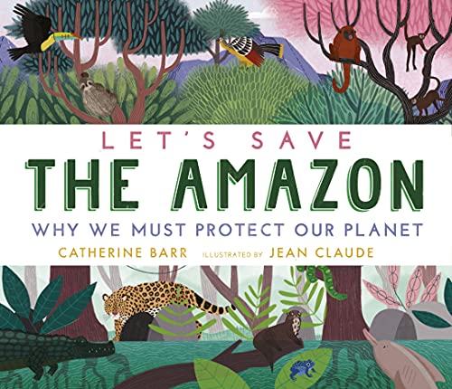 Lets Save The Amazon: Why we must protect our planet book cover