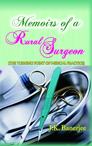 Memoirs of A Rural Surgeon by J K Banerjee
