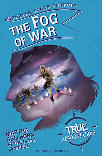 The Fog of War: Martha Gellhorn at the D-Day Landings (True Adventures) book cover