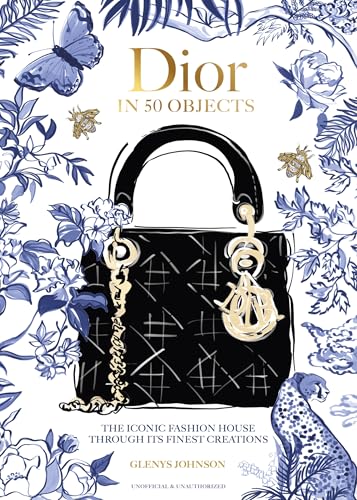 Dior in 50 Objects: The Iconic Fashion House Through Their Finest Creations