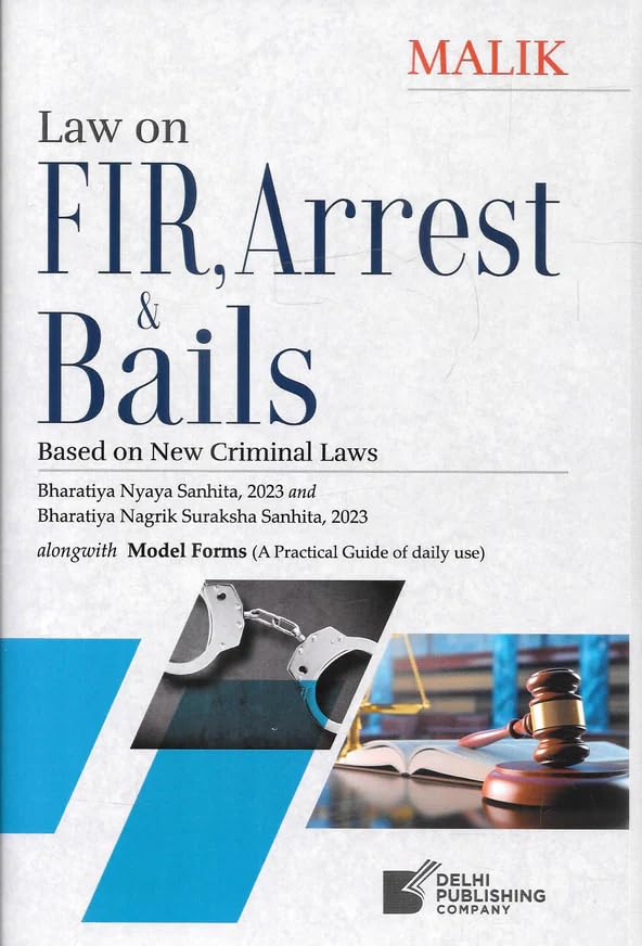 Malik's Law On FIR, Arrest & Bails 2025 EDITION Delhi Publishing House