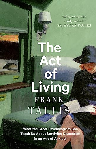 The Act of Living: What the Great Psychologists Can Teach Us About Surviving Discontent in an Age of book cover