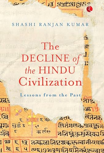 The Decline of the Hindu Civilization: Lessons from the Past