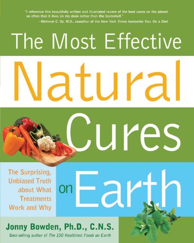 The Most Effective Natural Cures On Earth: The Surprising, Unbiased Truth About What Treatments Work book cover