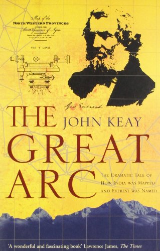 The Great Ar: The Dramatic Tale of How India Was Mapped and Everest was Named