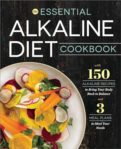 Essential Alkaline Diet Cookbook: 150 Alkaline Recipes to Bring Your Body Back to Balance