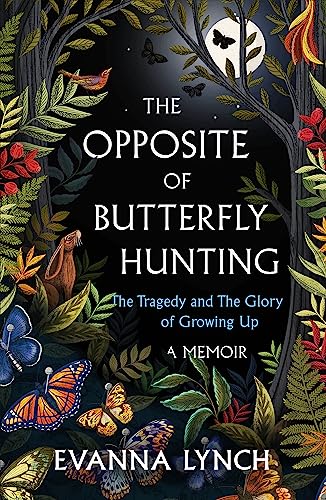 The Opposite of Butterfly Hunting: The Tragedy and The Glory of Growing Up: A Memoir book cover